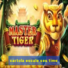 cartola escale seu time